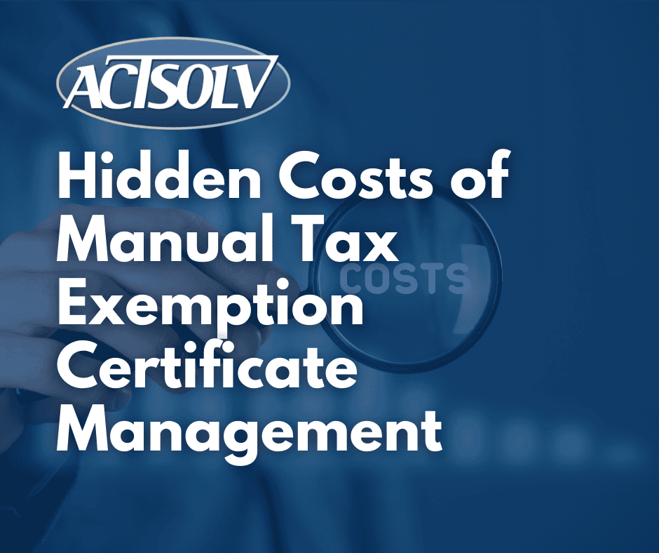 The Hidden Costs of Manual ECM- Exemption Certificate Management | ACTSOLV